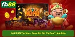 Nổ hũ đổi thưởng hấp dẫn nhất tại fb88